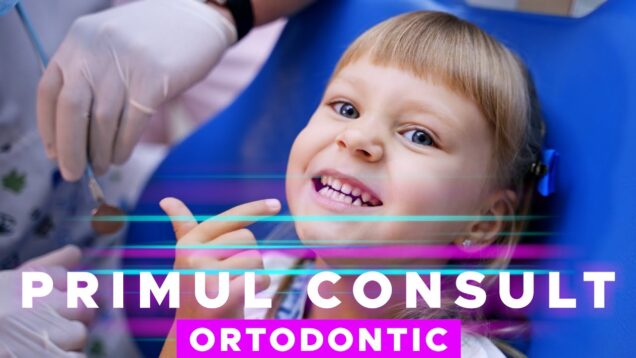 PRIMUL CONSULT ORTODONTIC LA COPII