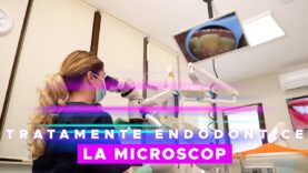 TRATAMENTE ENDODONTICE LA MICROSCOP