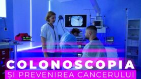 COLONOSCOPIA SI PREVENIREA CANCERULUI