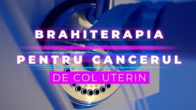 BRAHITERAPIA PENTRU CANCERUL DE COL UTERIN